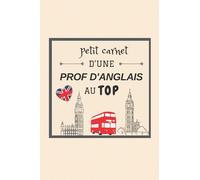 Petit Carnet d’une Prof d'Anglais au Top: Carnet de notes / Journal pour offrir à une prof d'Anglais / Personnalisé / ... Amis Collègue / Format moyen : 15,24 x 22,86 / 120 Pages