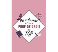 Petit Carnet d’une Prof de Droit au Top: Journal / Carnet de notes de 100 pages lignées / Original pour offrir à une prof de Droit / Personnalisé / ... Amis Collègue / Format moyen : 15,24 x 22,86