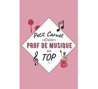 Petit Carnet d’une Prof de Musique au Top: Journal / Carnet de notes de 100 pages lignées / Original pour offrir à une prof de Musique / Personnalisé ... Amis Collègue / Format moyen : 15,24 x 22,86