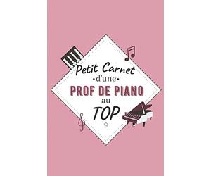 Petit Carnet d’une Prof de Piano au Top: Journal / Carnet de notes de 100 pages lignées / Original pour offrir à une prof de Piano / Personnalisé / ... Amis Collègue / Format moyen : 15,24 x 22,86