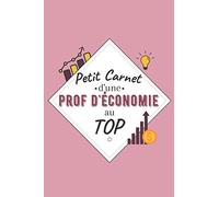 Petit Carnet d’une Prof d'Economie au Top: Journal / Carnet de notes de 100 pages lignées / Original pour offrir à une prof d'Economie / Personnalisé ... Amis Collègue / Format moyen : 15,24 x 22,86