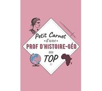 Petit Carnet d’une Prof d'Histoire-Géo au Top: Journal / Carnet de notes de 100 pages lignées / Original pour offrir à une prof d'Histoire-Géo / ... Amis Collègue / Format moyen : 15,24 x 22,86