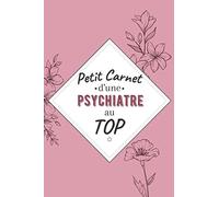 Petit Carnet d’une psychiatre au Top: Journal / Carnet de notes de 100 pages lignées / Original pour offrir à une psychiatre au Top/ Personnalisé / ... Amis Collègue / Format moyen : 15,24 x 22,86