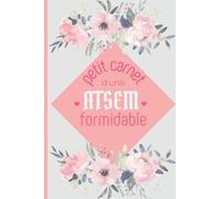 Petit carnet d'une ATSEM FORMIDABLE: Cahier de notes ligné à offrir | cadeau de fin d'année