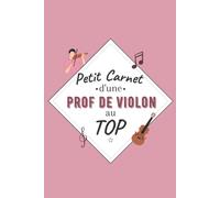 Petit Carnet Dune Prof De Violon Au Top: Journal / Carnet De Notes De 100 Pages Lignées / Original Pour Offrir À Une Prof De Violon / Personnalisé / Cadeau Noël Anniversaire / Famille Amis Collègue /