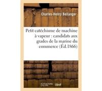 Petit catéchisme de machine à vapeur : à l'usage des candidats aux grades de la marine du commerce - Tristan Bellanger - Hachette Bnf - broché - Livre