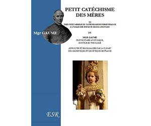 PETIT CATÉCHISME DES MÈRES ou très petit abrégè du catéchisme de persévérance
