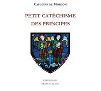 Petit catéchisme des principes - Pères et Frères Capucins De Morgon - Drapeau Blanc - broché - Essai