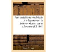 Petit catéchisme républicain du département de Seine-et-Marne, par un cultivateur - Collectif - Hachette Bnf - broché - Livre