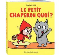 Petit chaperon quoi ? (Le) Une histoire à deviner - Raphaël Fejtö - Ecole Des Loisirs - cartonné - Album éveil dès la naissance