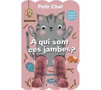 Sandie Sonke – Petit Chat... À qui sont ces jambes ? – Livre tout-carton, jambes marionnettes