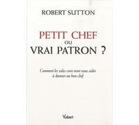 Petit chef ou vrai patron ?: Comment les sales cons vont vous aider à devenir un bon chef