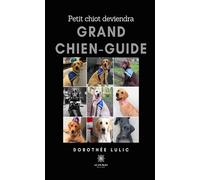 Petit chiot deviendra grand chien-guide - Dorothee Lulic - Le Lys Bleu - broché - Témoignage
