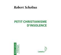 Petit christianisme d'insolence - Robert Scholtus - Lessius Eds - broché - Essai