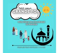 Petit coeur, Grande foi: Mon éveil de coloriage islamique: Pour les tout-petits de 2 à 6 ans