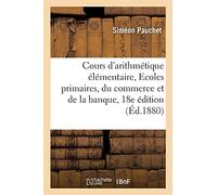 Petit cours d'arithmétique élémentaire en 52 leçons suivi de notions supplémentaires: à l'usage des écoles primaires, du commerce et de la banque. 18e édition
