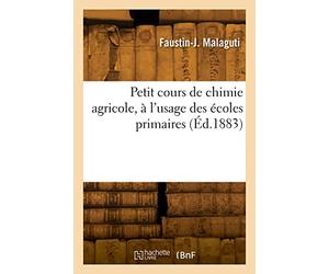Petit cours de chimie agricole, à l'usage des écoles primaires (Éd.1883)