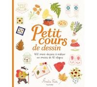 Petit cours de dessin: 100 mini-dessins à réaliser en moins de 10 étapes