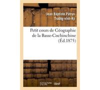 Petit cours de Géographie de la Basse-Cochinchine (Éd.1875) ed.1875 - Collectif - Hachette Bnf - broché - Livre