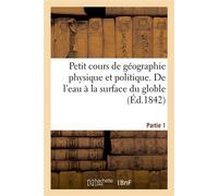 Petit cours de géographie physique et politique. Partie 1. De l'eau à la surface du globle À l'usage des écoles primaires et normales - Collectif - Hachette Bnf - broché - Livre