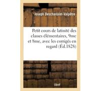 Petit cours de latinité à l'usage des classes élémentaires, 9me et 8me, avec les corrigés en regard