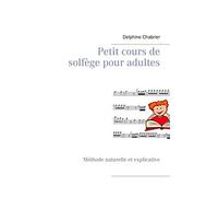 Petit cours de solfège pour adultes: Méthode naturelle et explicative