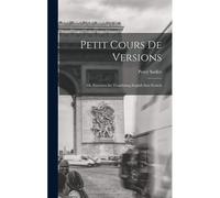 Petit Cours De Versions: Or, Exercises For Translating English Into French