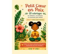 Petit Cœur en Paix: 10 coloriages de méditation, concentration et reconnexion pour enfants - Série 1 : Calme, écoute et douceur