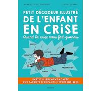 Petit décodeur illustré de l'enfant en crise: Particulièrement adapté aux parents d'enfants hypersensibles (HPI, TDAH, TSA, Dys...)