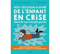 Petit décodeur illustré de l'enfant en crise Particulièrement adapté aux parents d'enfants hypersensibles (HPI, TDAH, TSA, Dys...) - Anne-Claire Kleindienst - Mango - cartonné - Guide