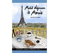 Petit déjeuner à Paris: A Story in Easy French with Translation, Vol. 1