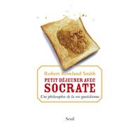 Petit Déjeuner avec Socrate: Une philosophie de la vie quotidienne