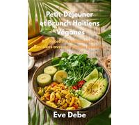 Petit-Déjeuner et Brunch Haïtiens Véganes: 65⁺ Traditional Recipes with a Modern Twist