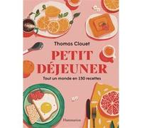 Thomas Clouet – Petit déjeuner : Tout un monde en 150 recettes – Broché