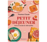 Thomas Clouet – Petit déjeuner : Tout un monde en 150 recettes – Broché