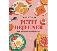 Petit déjeuner Tout un monde en 150 recettes - Thomas Clouet - Flammarion - broché - Beau livre