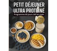 Petit Déjeuner Ultra Protéiné : Programme 60 jours clef en main: Livre de recette en couleur : 2 mois de recettes ultra protéinées pour bien commencer la journée