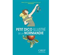 Petit dico illustré de la Normandie - Adélaïde Lebrun-Martinez - Orep - broché - Dictionnaire et encyclopédie