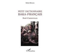 Petit dictionnaire Baka-Français Sud-Cameroun - Robert Brisson - L'harmattan - broché - Dictionnaire et encyclopédie