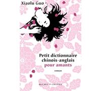 Petit dictionnaire chinois anglais pour amants - Xiaolu Guo - Buchet-Chastel - broché - Roman