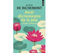 Petit dictionnaire de la joie Chanter l'instant - Blanche de Richemont - Points - Poche - Essai