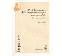 Petit Dictionnaire De La Littérature Occitane Du Moyen Age - Auteurs, Oeuvres, Lexique