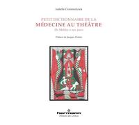 Petit dictionnaire de la médecine au théâtre De Molière à nos jours - Isabelle Crommelynck - Hermann - broché - Etude