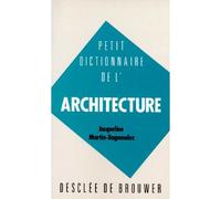 Petit dictionnaire de l'architecture - Jacqueline Martin-Bagnaudez - Des De Brouwer - Poche - Dictionnaire et encyclopédie