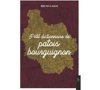 Bruno Lamas – Petit dictionnaire de patois bourguignon – Dictionnaire et encyclopédie – Broché