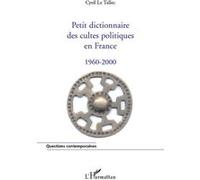 Petit dictionnaire des cultes politiques en France 1960-2000 - Cyril Le Tallec - L'harmattan - broché - Dictionnaire et encyclopédie