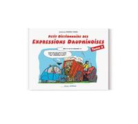 Petit dictionnaire des expressions dauphinoises illustrées: Tome 2
