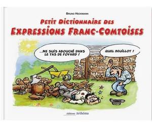 Petit dictionnaire des expressions franc comtoises - Bruno Heckmann - Arthema - broché - Dictionnaire et encyclopédie