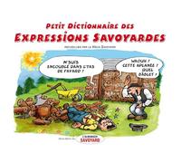 Petit Dictionnaire des Expressions Savoyardes illustrées: Recueillies par le Vieux Savoyard