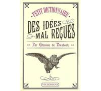 Petit dictionnaire des idées mal reçues